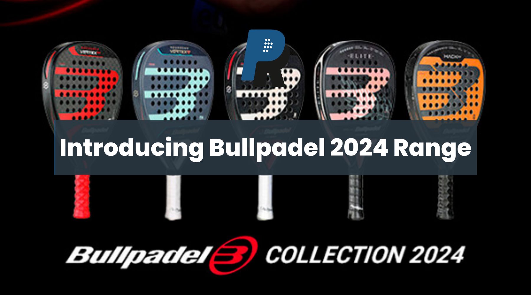 Bullpadel Racket Range Introducing the Bullpadel 2024 Collection: A New Era of Padel Excellen ...